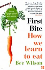 First Bite. How We Learn to Eat / Wilson Bee