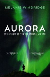 Aurora. In Search of the Northern Lights / Windridge Melanie