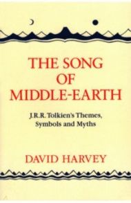 The Song of Middle-earth. J. R. R. Tolkien’s Themes, Symbols and Myths / Harvey David