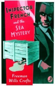 Inspector French and the Sea Mystery / Wills Crofts Freeman