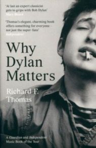 Why Dylan Matters / Thomas Richard F.