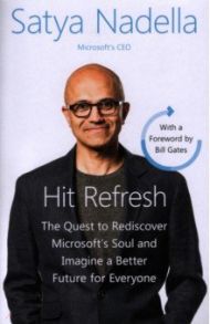 Hit Refresh. A Memoir by Microsoft's CEO / Nadella Satya