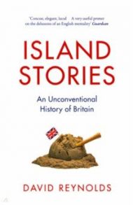 Island Stories. An Unconventional History of Britain / Reynolds David