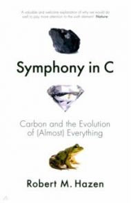 Symphony in C. Carbon and the Evolution of (Almost) Everything / Hazen Robert M.