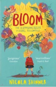 Bloom. The Surprising Seeds of Sorrel Fallowfield / Skinner Nicola