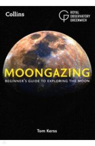 Moongazing. Beginner’s guide to exploring the Moon / Kerss Tom