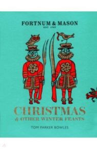 Fortnum & Mason. Christmas & Other Winter Feasts / Bowles Tom Parker