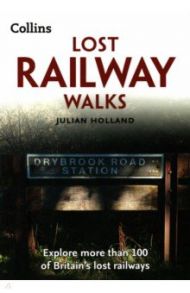 Lost Railway Walks. Explore more than 100 of Britain’s lost railways / Holland Julian