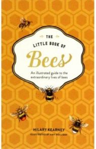 The Little Book of Bees. An Illustrated Guide to the Extraordinary Lives of Bees / Kearney Hilary