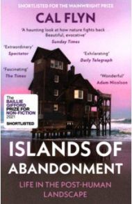 Islands of Abandonment. Life in the Post-Human Landscape / Flyn Cal