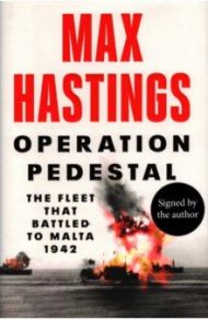 Operation Pedestal. The Fleet that Battled to Malta 1942 / Hastings Max