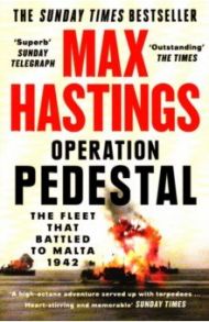 Operation Pedestal. The Fleet that Battled to Malta 1942 / Hastings Max