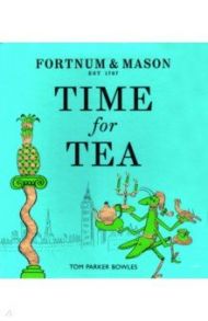 Fortnum & Mason. Time for Tea / Bowles Tom Parker