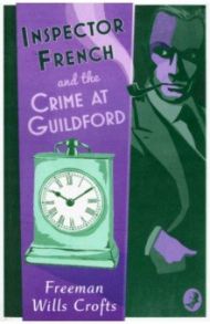 Inspector French and the Crime at Guildford / Wills Crofts Freeman