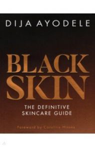 Black Skin. The definitive skincare guide / Ayodele Dija