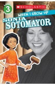 When I Grow Up. Sonia Sotomayor. Level 3 / Anderson AnnMarie