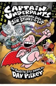 Captain Underpants and the Sensational Saga of Sir Stinks-A-Lot / Pilkey Dav