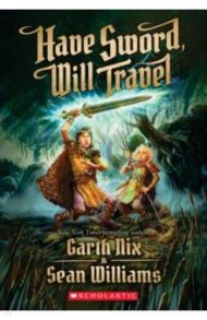 Have Sword, Will Travel / Nix Garth, Williams Sean