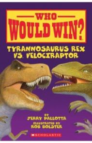 Who Would Win? Tyrannosaurus Rex vs. Velociraptor / Pallotta Jerry