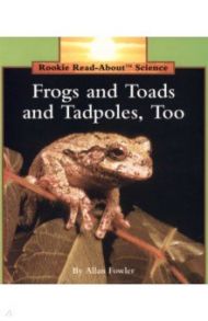 Frogs and Toads and Tadpoles, Too / Fowler Allan