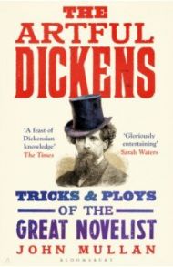 The Artful Dickens. The Tricks and Ploys of the Great Novelist / Mullan John