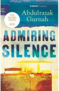 Admiring Silence / Gurnah Abdulrazak