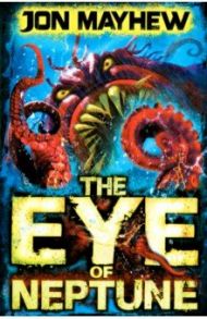 Monster Odyssey. The Eye of Neptune / Mayhew Jon