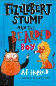 Fizzlebert Stump and the Bearded Boy / Harrold A. F.