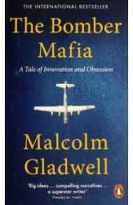 The Bomber Mafia. A Tale of Innovation and Obsession / Gladwell Malcolm