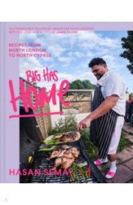 Big Has Home. Recipes from North London to North Cyprus / Semay Hasan