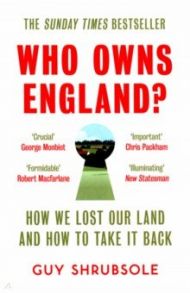 Who Owns England? How We Lost Our Land, and How to Take It Back / Shrubsole Guy