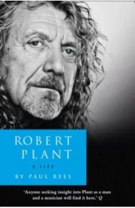 Robert Plant. A Life. The Biography / Rees Paul