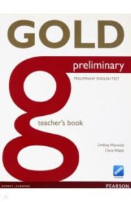 Gold. Preliminary. Teacher's Book / Warwick Lindsay, Walsh Clare