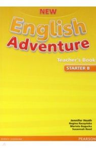 New English Adventure. Starter B. Teacher's Book / Heath Jennifer, Raczynska Regina, Bogucka Mariola