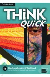 Think Quick. 4B. Student's Book and Workbook / Puchta Herbert, Stranks Jeff, Lewis-Jones Peter