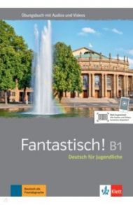 Fantastisch! B1. Deutsch f?r Jugendliche. ?bungsbuch mit Audios und Videos / Maccarini Jocelyne, Hass Nolwenn, Leitner Sebastian