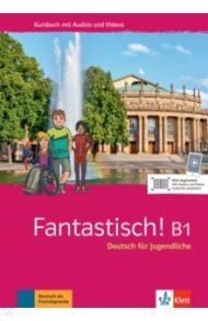 Fantastisch! B1. Deutsch f?r Jugendliche. Kursbuch mit Audios und Videos / Maccarini Jocelyne, Hass Nolwenn, Leitner Sebastian