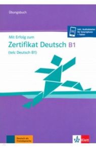 Mit Erfolg zum Zertifikat Deutsch B1, telc Deutsch B1. ?bungsbuch + online / Eichheim Hubert, Storch Gunther