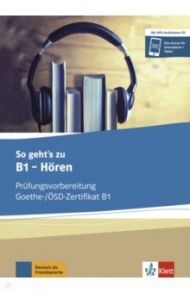 So geht’s zu B1 - H?ren. Pr?fungsvorbereitung Goethe-/?SD-Zertifikat B1. Buch und MP3-Audio-Daten-CD