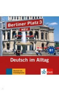 Berliner Platz 3 NEU. B1. Deutsch im Alltag. 2 Audio-CDs zum Lehrbuch / Kaufmann Susan, Lemcke Christiane, Rohrmann Lutz