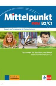 Mittelpunkt neu B2/C1. Textsorten f?r Studium und Beruf. Intensivtrainer mit Audio-CD / Sander Ilse, Backhaus Anke, Skrodzki Johanna