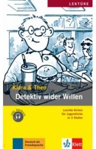 Detektiv wider Willen. Leichte Krimis f?r Jugendliche + Audio-Online / Klara, Theo