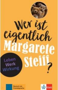 Wer ist eigentlich Margarete Steiff? Leben - Werk - Wirkung + Online-Angebot / Feuerbach Sabine