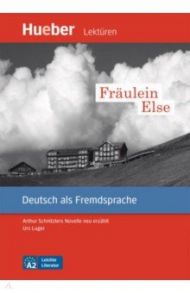 Fr?ulein Else. Leseheft. Arthur Schnitzlers Novelle neu erz?hlt. Deutsch als Fremdsprache / Luger Urs