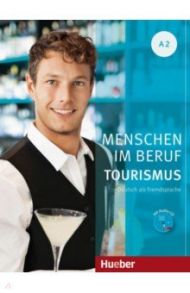 Menschen im Beruf - Tourismus A2. Kursbuch mit ?bungsteil und Audio-CD. Deutsch als Fremdsprache / Schumann Anja, van der Werff Frauke, Schurig Cordula