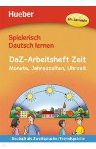 Spielerisch Deutsch lernen DaZ-Arbeitsheft Zeit. Monate, Jahreszeiten, Uhrzeit / Techmer Marion, Michaelis Julia