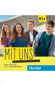 Mit uns B1+. 1 Audio-CD zum Kursbuch, 1 Audio-CD zum Arbeitsbuch. Deutsch f?r Jugendliche / Breitsameter Anna, Seuthe Christiane, Lill Klaus