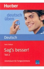 Deutsch uben. Sag's besser! Teil 2. Ein Arbeitsbuch f?r Fortgeschrittene / Foldeak Hans