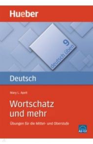 Deutsch uben. Wortschatz und mehr. ?bungen f?r die Mittel- und Oberstufe / Apelt Mary L.