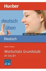 Deutsch uben Taschentrainer. Wortschatz Grundstufe. A1 bis B1 / Techmer Marion